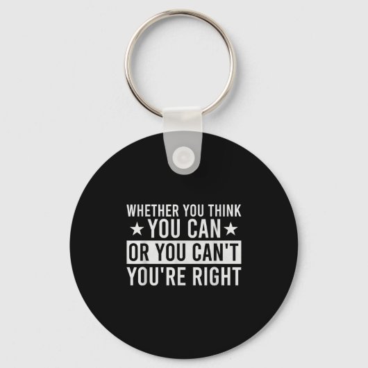Whether You Think You Can Or You Can't You're Righ Sleutelhanger (Voorkant)