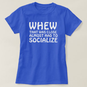 WHEW DIE DICHT BIJNA WERD GEMOETEN SOCIALISEREN T-SHIRT