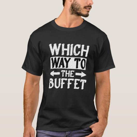 Which Way To The Buffet   1 T-shirt (Voorkant)