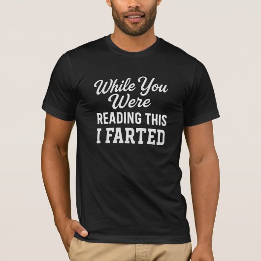 While You Were READING THIS I FARTED T-shirt (Voorkant)