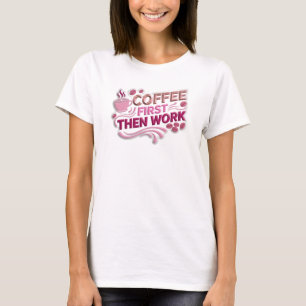 Whimsical COFFIE EERST DAN WERK Statement Ontwerp T-shirt