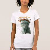 Whimsical Fluffy Sassy Cat "Ik hoef het niet te do T-shirt (Voorkant)