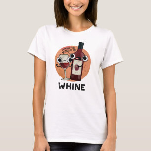 Whine Funny Wine Pun T-shirt
