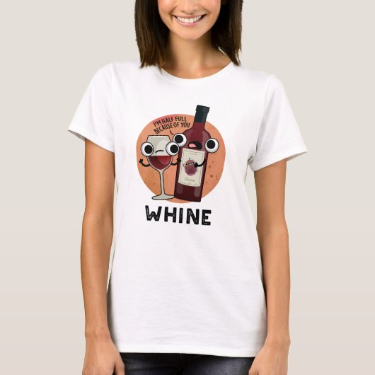 Whine Funny Wine Pun T-shirt (Voorkant)