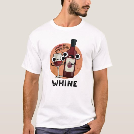 Whine Funny Wine Pun T-shirt (Voorkant)