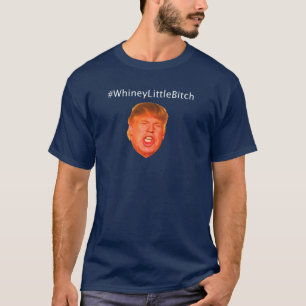 #WhineyLittleBitch T-shirt