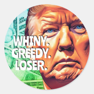 Whiny Greedy Loser Trump Ronde Sticker