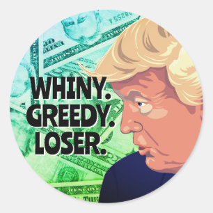 Whiny Greedy Loser Trump Ronde Sticker