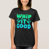 Whip It Good Grafische T-Shirt (Voorkant)