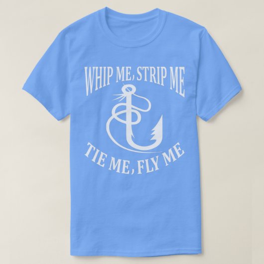 Whip Me Strip Me Tie Me Fly Me T-shirt (Design voorkant)