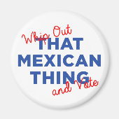 Whip uit dat Mexicaanse ding en stem: Hillary 2016 Magneet (Voorkant)