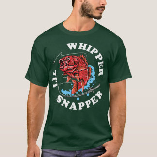 Whipper Lil Snapper Red Snapper Vist Joke Quote T-shirt