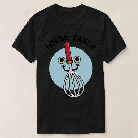 Whisk Take Funny Baking Pun 1 T-shirt (Design voorkant)