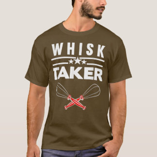 Whisk Taker Bake Baker T-shirt