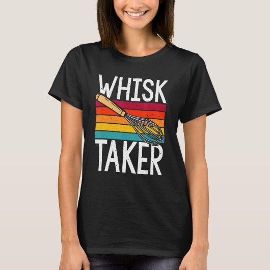 Whisk Taker Baking Pun Cook Chef Baker T-shirt (Voorkant)