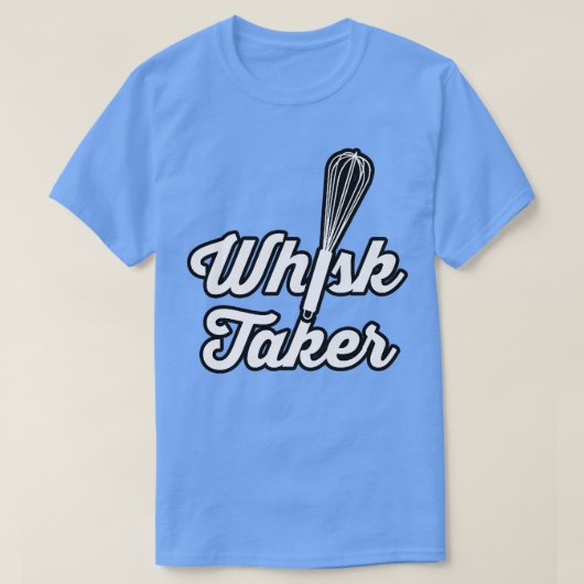 Whisk Taker Funny Baking Pun Baker Cook Chef Idea T-shirt (Design voorkant)