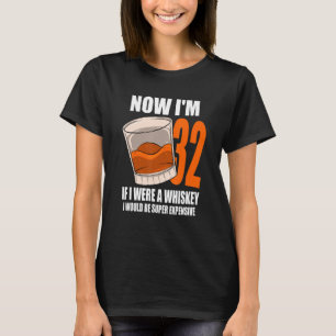Whiskey Birthday party 32 jaar oud als ik een Whi T-shirt