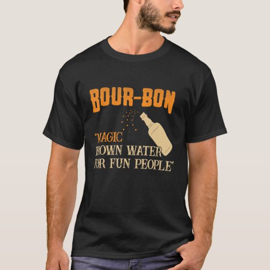 Whiskey Bourbon Definition Magic Brown Water for F T-shirt (Voorkant)