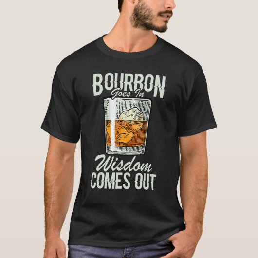 Whiskey  Bourbon Goes In Wisdom Comes Out T-shirt (Voorkant)