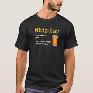 Whiskey Definition Magic Brown Water for Fun Peopl T-shirt