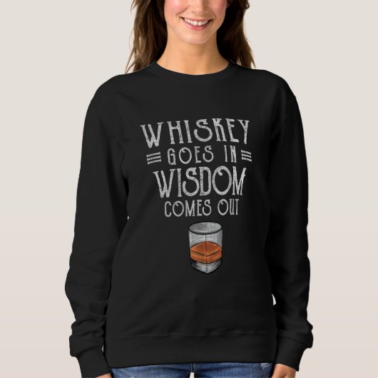 Whiskey Goes In Wisdom Comes Out  2 Trui (Voorkant)