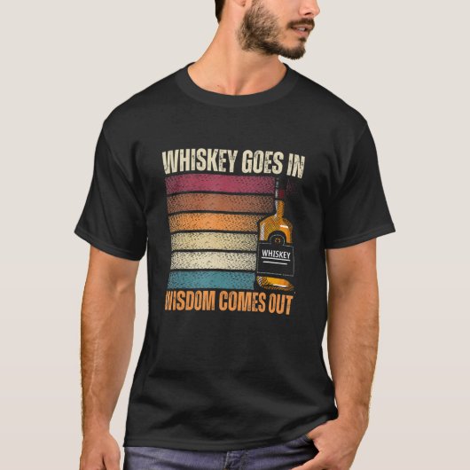 Whiskey Goes in Wisdom Comes Out Whiskey T-shirt (Voorkant)