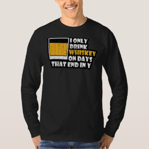 Whiskey ik Drink alleen whisky op dagen die eindig T-shirt