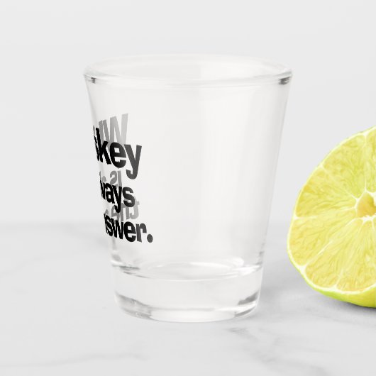 Whiskey is altijd het scherm Antwoord heet Glass Shot Glas (Rechts)