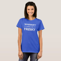 Whiskey maakt me Frisky. Funny tee shirt
