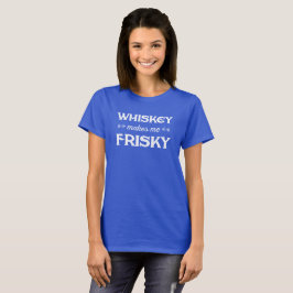 Whiskey maakt me Frisky. Funny tee shirt