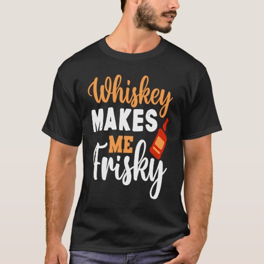 Whiskey maakt me Frisky Funny Whiskey die Drink 5 T-shirt (Voorkant)