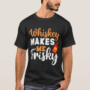 Whiskey maakt me Frisky Funny Whiskey die Drink 5 T-shirt