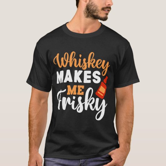 Whiskey maakt me Frisky Funny Whiskey die Drink 5 T-shirt (Voorkant)