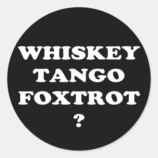 Whiskey Tango Foxtrot? WTF? Ronde Sticker (Voorkant)