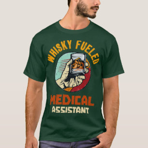 Whisky Fueled Medical Assistant T-shirt