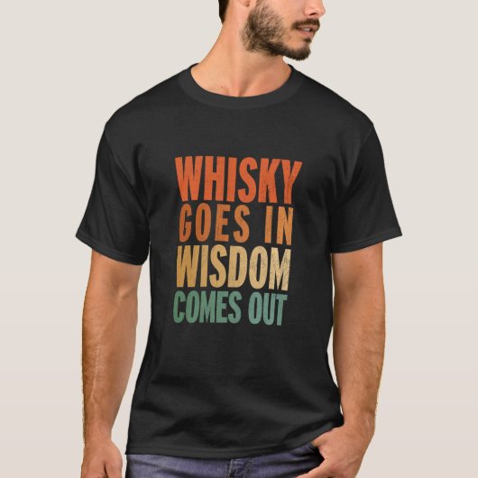 Whisky Goes In Wisdom Comes Out  1 T-shirt (Voorkant)
