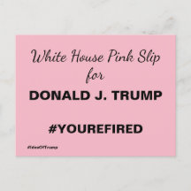 White House Pink Slip for Trump Resistance