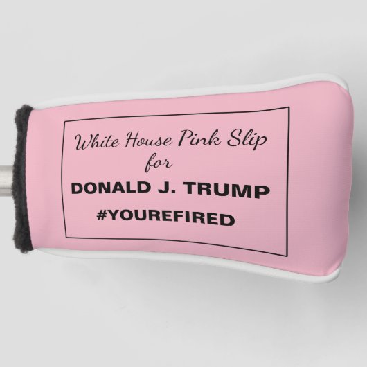 White House Pink Slip for Trump Resistance Golfheadcover (Voorkant)