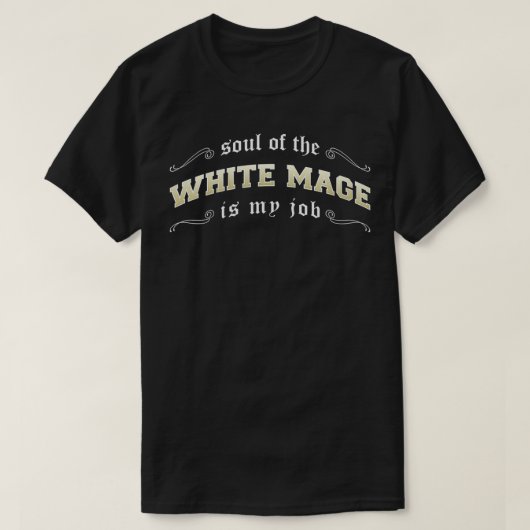 White Mage is mijn baan Fantasy MMO Gamer T-shirt (Design voorkant)