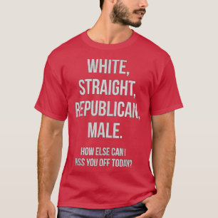 White Straight Republican MaleFunny Republican T T-shirt