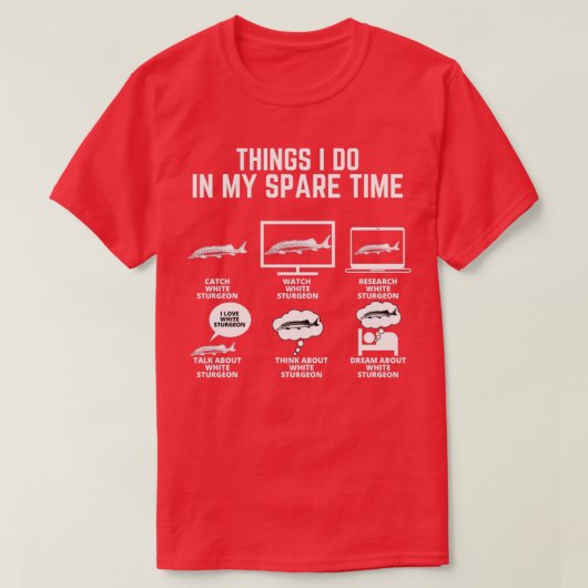 White Sturgeon Fish Things I do my spare time T-shirt (Design voorkant)