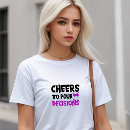 White Stylish "Cheers to Pour decisions" T-shirt