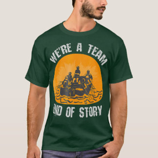 Whitewater Rafting T was een team einde verhaal T-shirt