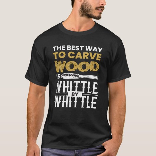 Whittle by Whittle Wood Carving T-shirt (Voorkant)