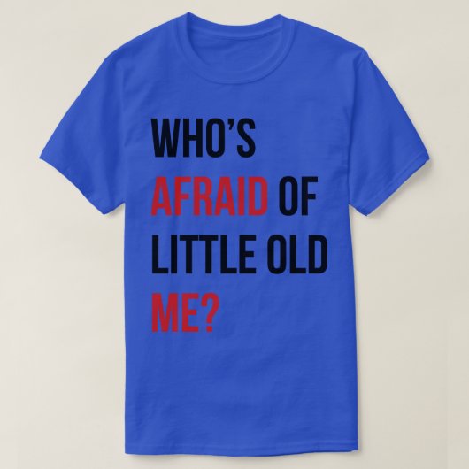 Who Afraid Of Little Old Me Thirt 10 T-shirt (Design voorkant)