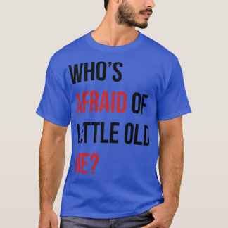 Who Afraid Of Little Old Me Thirt 10 T-shirt