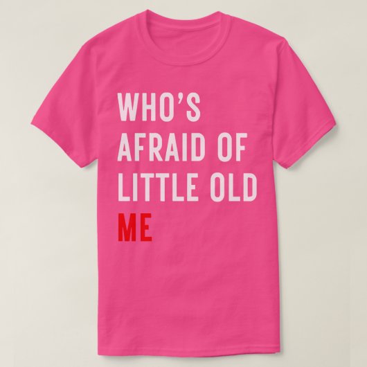 Who Afraid Of Little Old Me Thirt 14 T-shirt (Design voorkant)