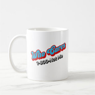Who Cares 1-800-Not Me Grappig Sarcastisch Cadeau Koffiemok