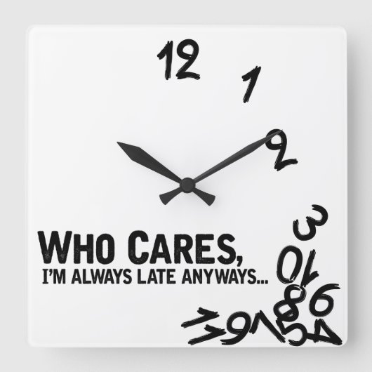 Who cares, I'm always late anyway. Vierkante Klok (Voorkant)