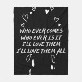 Who Ever Comes I’ll Love Them All Fleece Deken (Voorkant)